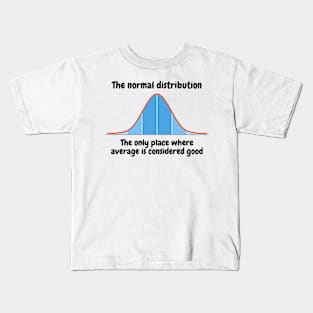 The normal distribution, the only place where average is considered good Kids T-Shirt